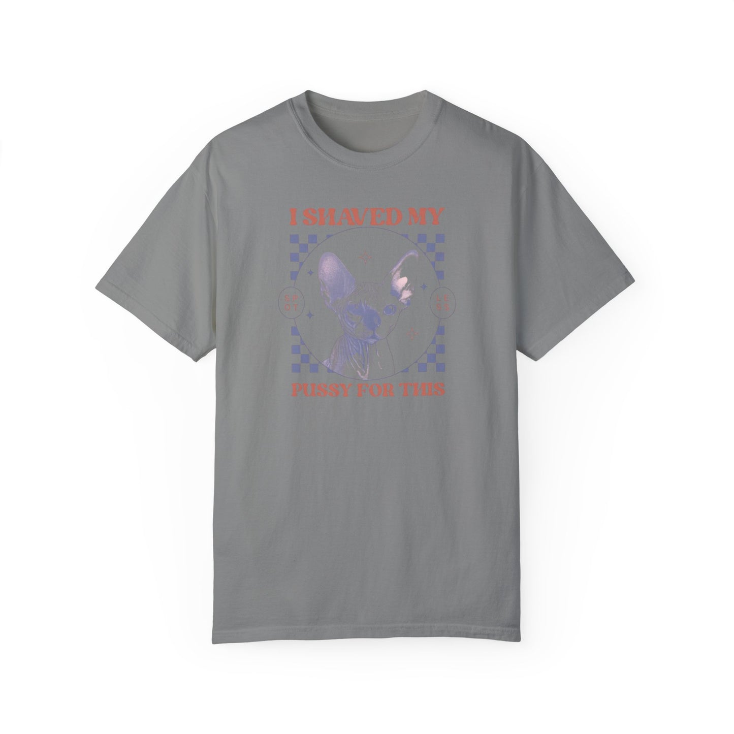 Shaved My P*ssy For This Comfort Colors Unisex T-shirt