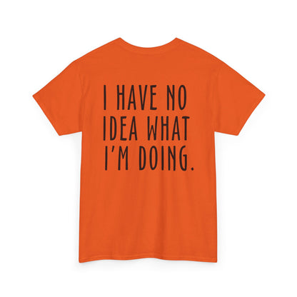 I Have No Idea Unisex Heavy Cotton Tee