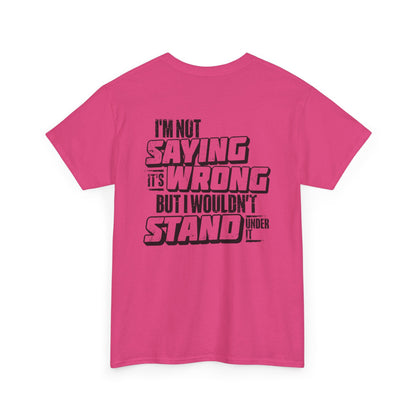 I Wouldn't Stand Under It Unisex Heavy Cotton Tee