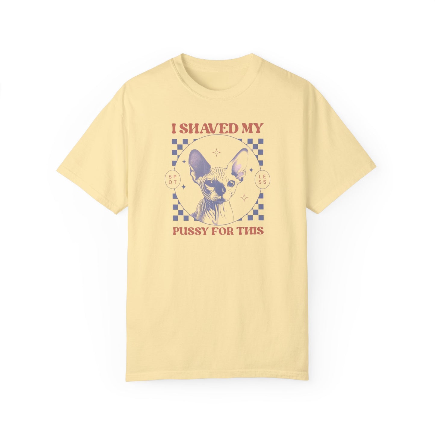 Shaved My P*ssy For This Comfort Colors Unisex T-shirt