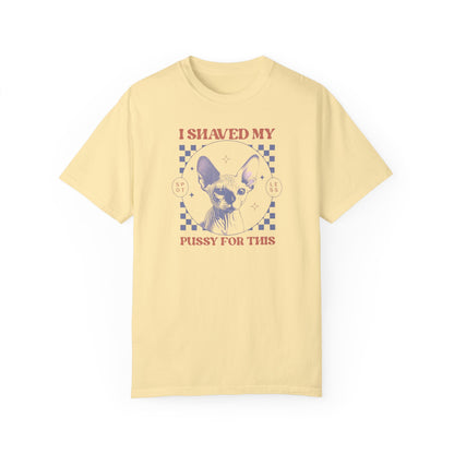 Shaved My P*ssy For This Comfort Colors Unisex T-shirt