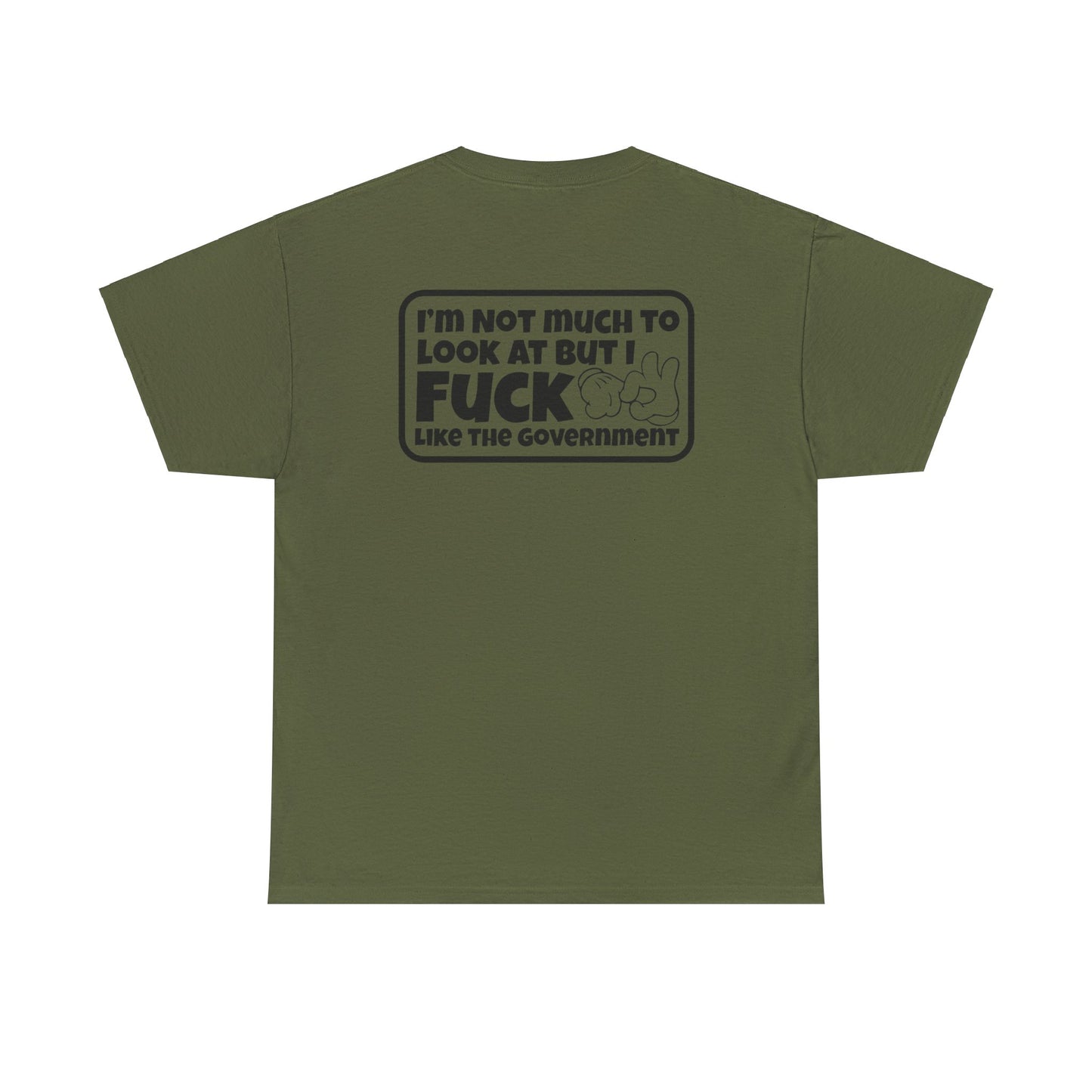 I'm Not Much To Look At But I F*ck Like The Government Unisex Heavy Cotton Tee