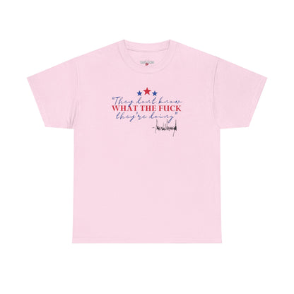"They Don't Know WTF They're Doing" DJT Unisex Heavy Cotton Tee