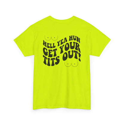 Hell Yea Hun Get Your Tits Out Unisex Heavy Cotton Tee