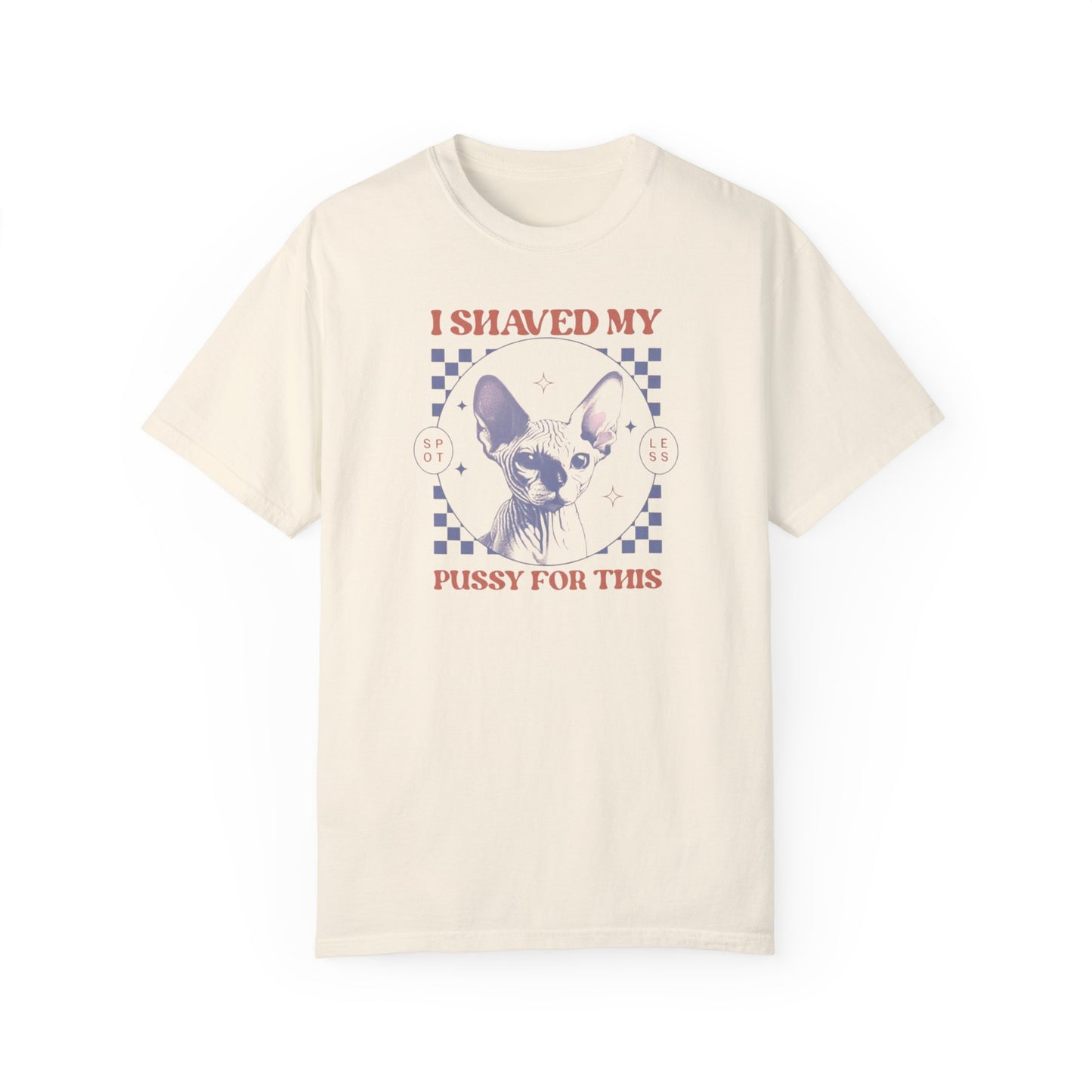 Shaved My P*ssy For This Comfort Colors Unisex T-shirt