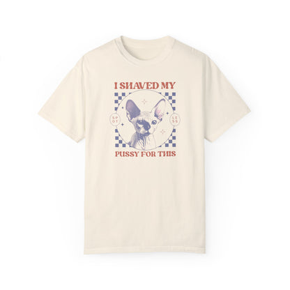 Shaved My P*ssy For This Comfort Colors Unisex T-shirt