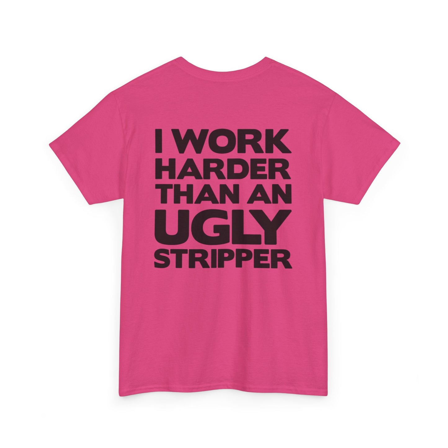 I Work Harder Than An Ugly Stripper Unisex Heavy Cotton Tee